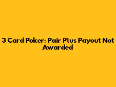 3 Card Poker: Pair Plus Payout Not Awarded