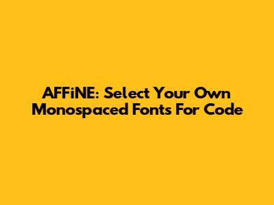 AFFiNE: Select Your Own Monospaced Fonts For Code