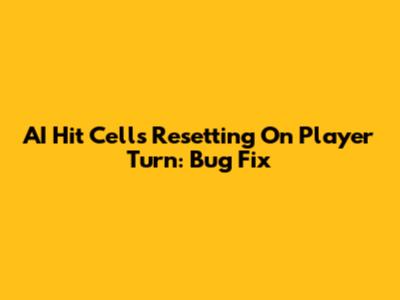 AI Hit Cells Resetting On Player Turn: Bug Fix