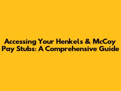 Accessing Your Henkels & McCoy Pay Stubs: A Comprehensive Guide