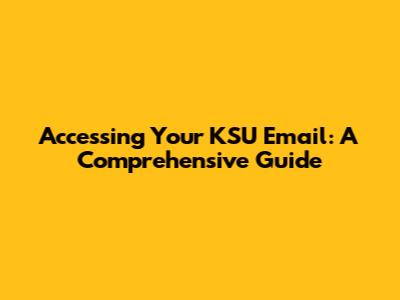 Accessing Your KSU Email: A Comprehensive Guide