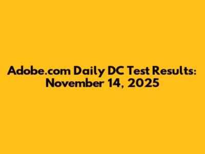 Adobe.com Daily DC Test Results: November 14, 2025