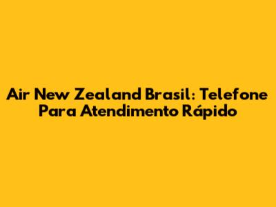 Air New Zealand Brasil: Telefone Para Atendimento Rápido
