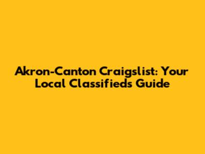 Akron-Canton Craigslist: Your Local Classifieds Guide