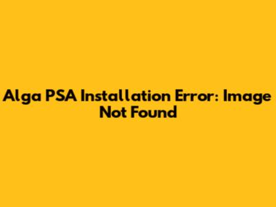 Alga PSA Installation Error: Image Not Found