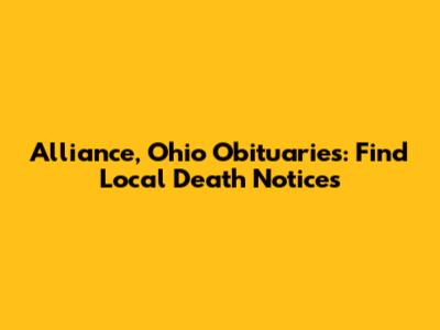 Alliance, Ohio Obituaries: Find Local Death Notices