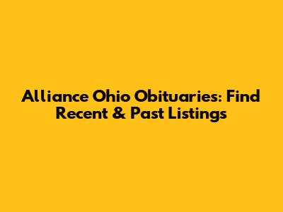 Alliance Ohio Obituaries: Find Recent & Past Listings