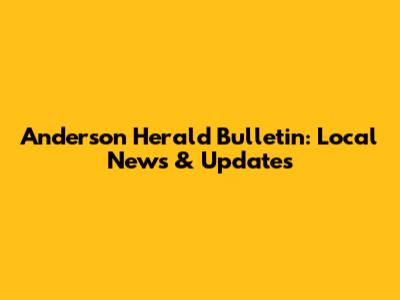 Anderson Herald Bulletin: Local News & Updates