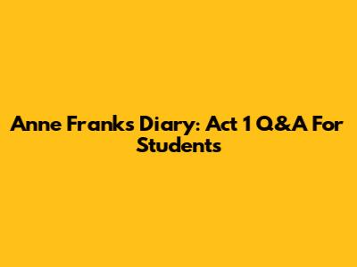 Anne Frank's Diary: Act 1 Q&A For Students