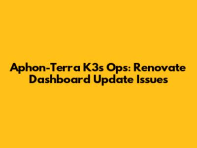 Aphon-Terra K3s Ops: Renovate Dashboard Update Issues
