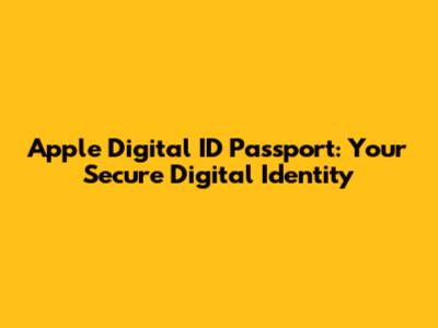 Apple Digital ID Passport: Your Secure Digital Identity
