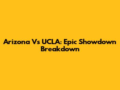 Arizona Vs UCLA: Epic Showdown Breakdown