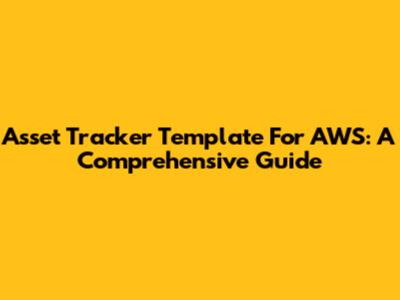 Asset Tracker Template For AWS: A Comprehensive Guide