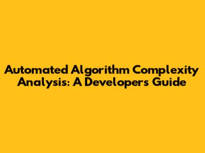 Automated Algorithm Complexity Analysis: A Developer's Guide