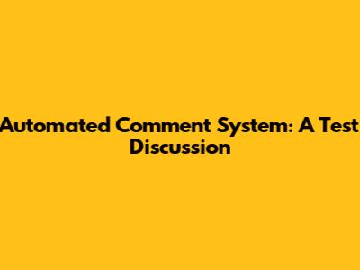 Automated Comment System: A Test Discussion
