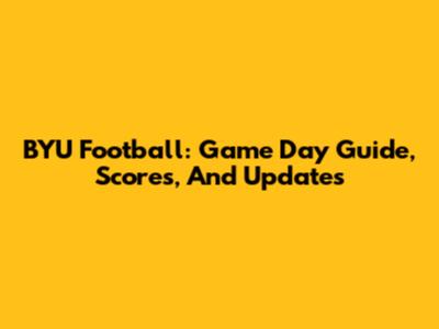BYU Football: Game Day Guide, Scores, And Updates