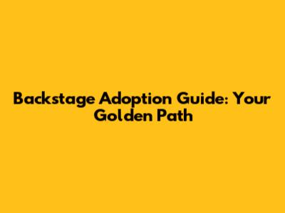 Backstage Adoption Guide: Your Golden Path