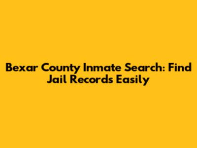 Bexar County Inmate Search: Find Jail Records Easily