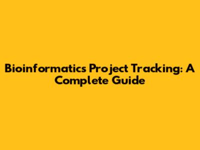 Bioinformatics Project Tracking: A Complete Guide