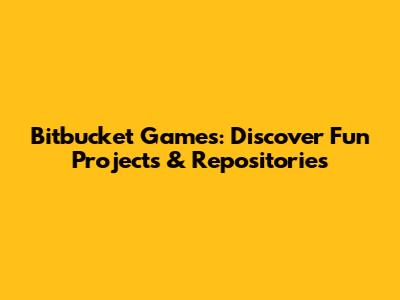 Bitbucket Games: Discover Fun Projects & Repositories
