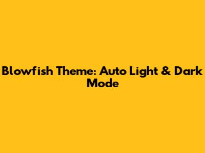 Blowfish Theme: Auto Light & Dark Mode
