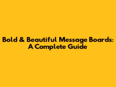 Bold & Beautiful Message Boards: A Complete Guide