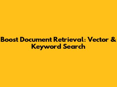 Boost Document Retrieval: Vector & Keyword Search
