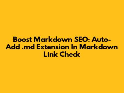 Boost Markdown SEO: Auto-Add .md Extension In Markdown Link Check