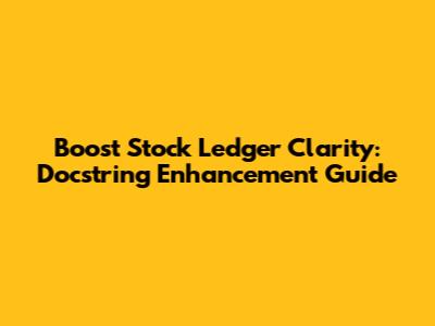 Boost Stock Ledger Clarity: Docstring Enhancement Guide