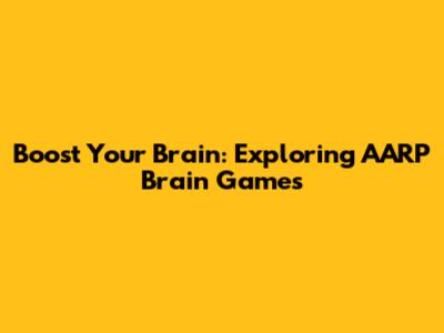 Boost Your Brain: Exploring AARP Brain Games