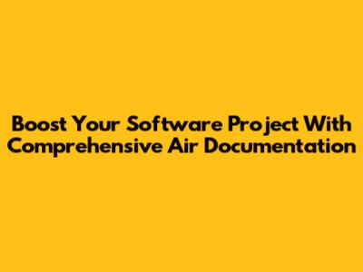 Boost Your Software Project With Comprehensive 'Air' Documentation