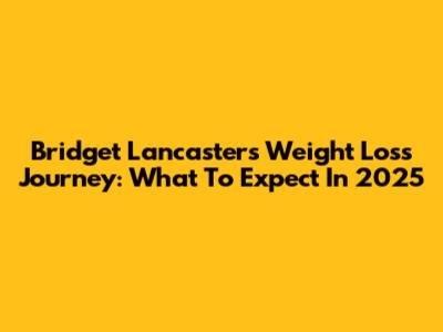Bridget Lancaster's Weight Loss Journey: What To Expect In 2025