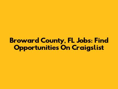 Broward County, FL Jobs: Find Opportunities On Craigslist