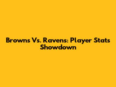 Browns Vs. Ravens: Player Stats Showdown