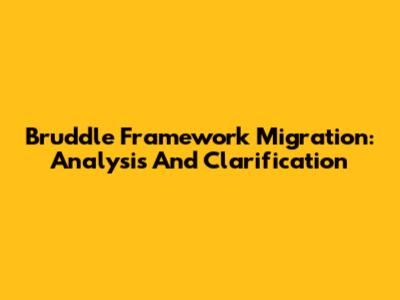 Bruddle Framework Migration: Analysis And Clarification