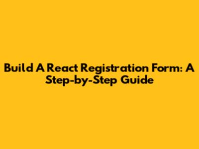 Build A React Registration Form: A Step-by-Step Guide