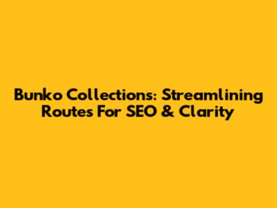 Bunko Collections: Streamlining Routes For SEO & Clarity