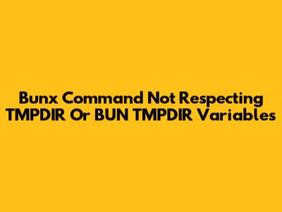 Bunx Command Not Respecting TMPDIR Or BUN_TMPDIR Variables