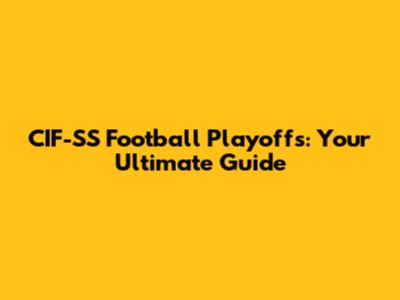 CIF-SS Football Playoffs: Your Ultimate Guide