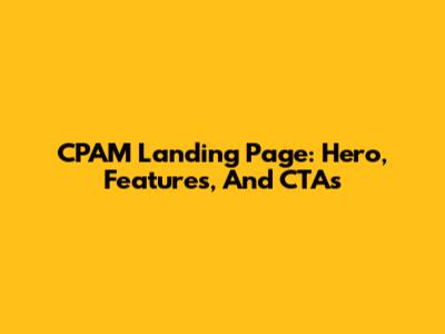 CPAM Landing Page: Hero, Features, And CTAs
