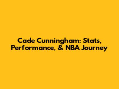 Cade Cunningham: Stats, Performance, & NBA Journey