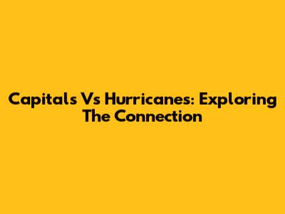 Capitals Vs Hurricanes: Exploring The Connection