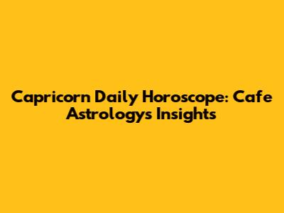 Capricorn Daily Horoscope: Cafe Astrology's Insights