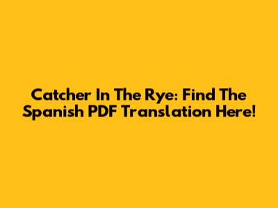 Catcher In The Rye: Find The Spanish PDF Translation Here!