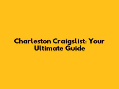 Charleston Craigslist: Your Ultimate Guide