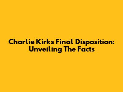 Charlie Kirk's Final Disposition: Unveiling The Facts