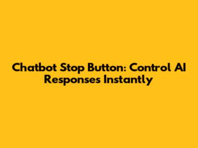 Chatbot Stop Button: Control AI Responses Instantly