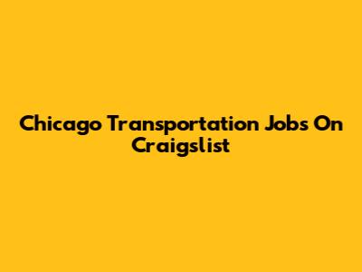 Chicago Transportation Jobs On Craigslist