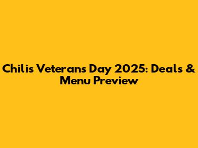 Chili's Veterans Day 2025: Deals & Menu Preview