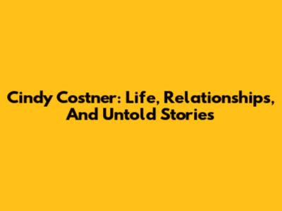 Cindy Costner: Life, Relationships, And Untold Stories